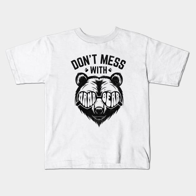 Funny Mama Bear Don't Mess With Mama Bear Mothers Day Women Kids T-Shirt by WildFoxFarmCo